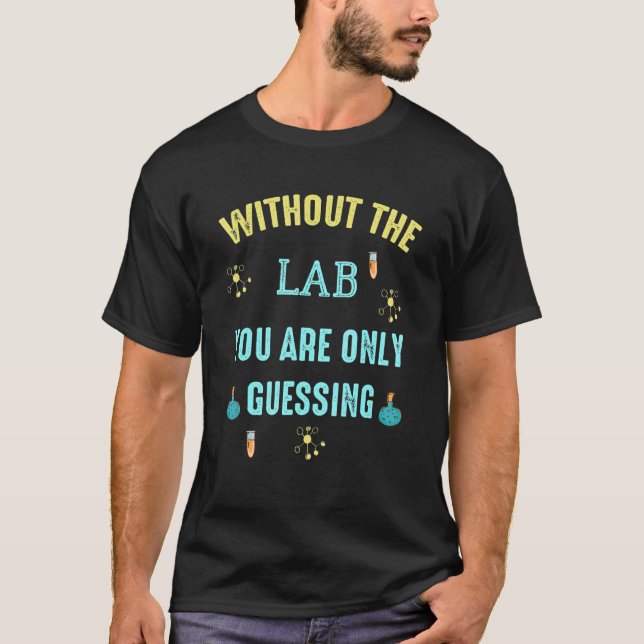 T-shirt Sans Le Laboratoire, Vous Ne Devinez Que La Techno (Devant)