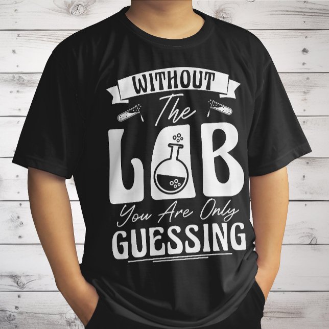 T-shirt Sans le laboratoire, vous ne faites que deviner la (Créateur téléchargé)