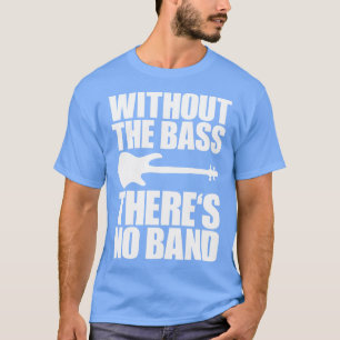 T-shirt SANS LES BASES THERES PAS de bassiste drôle cadeau