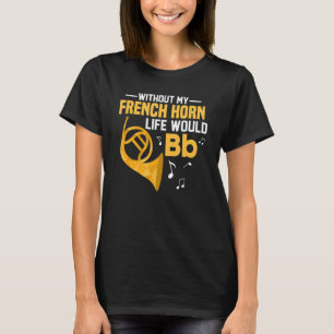 T-shirt Sans Ma Corne Française La Vie Bb Hornist Horn