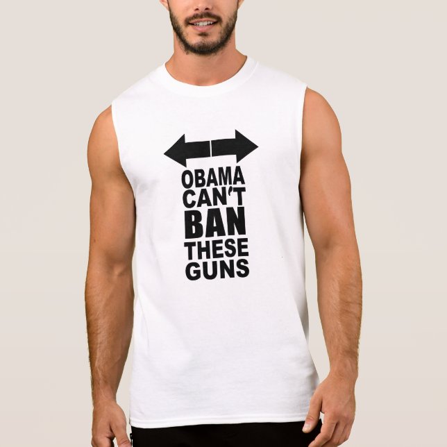 T-shirt Sans Manches Obama ne peut pas interdire ces armes à feu (Devant)