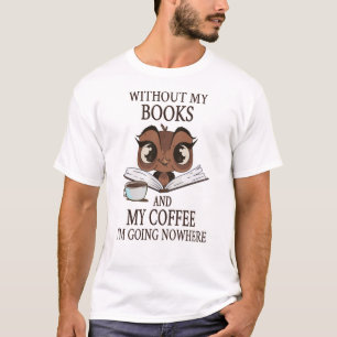 T-shirt Sans mes livres et mon café, je ne vais nulle part