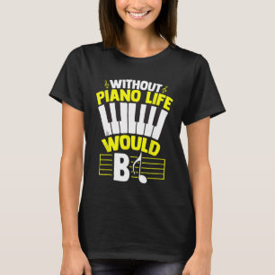 T-shirt Sans Piano Life serait b Amateurs de piano Clavier
