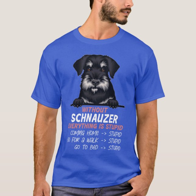 T-shirt Sans Schnauzer tout est stupide ami chien (Devant)