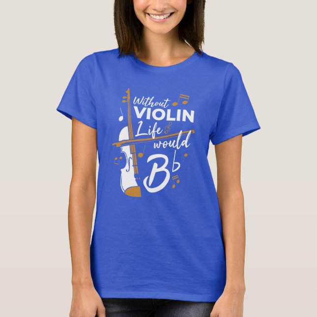 T-shirt Sans Violon La Vie Serait Plat Violoniste Nouveaut (Devant)