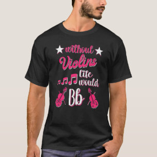 T-shirt Sans Violons La Vie Bb Violon Fille Femmes Vi