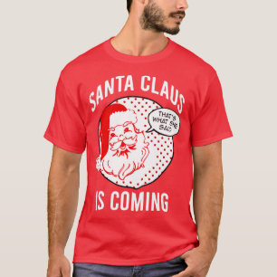 T-shirt Santa Claus Is Coming That What She Said Christmas