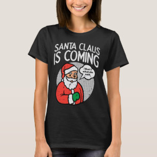 T-shirt Santa Claus venant elle a dit amusant Noël Noël No