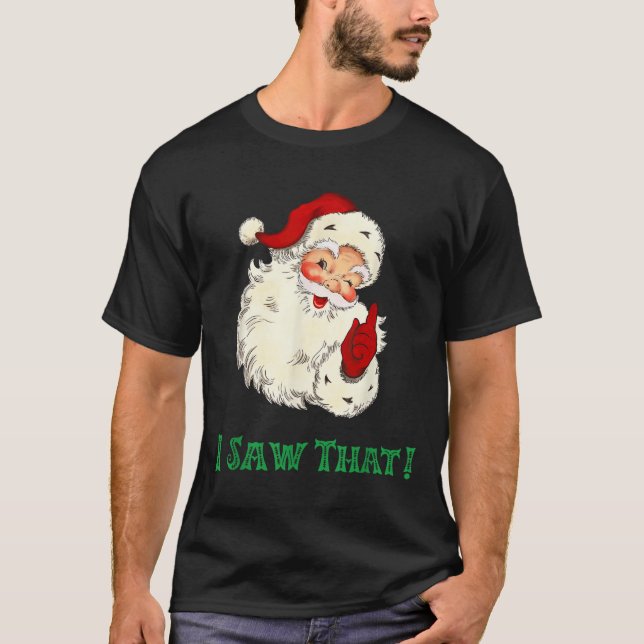 T-shirt Santa I Saw That Funny Christmas Santa's Watching  (Devant)