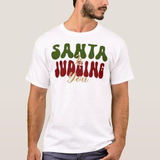 T-shirt Santa Is Judging You