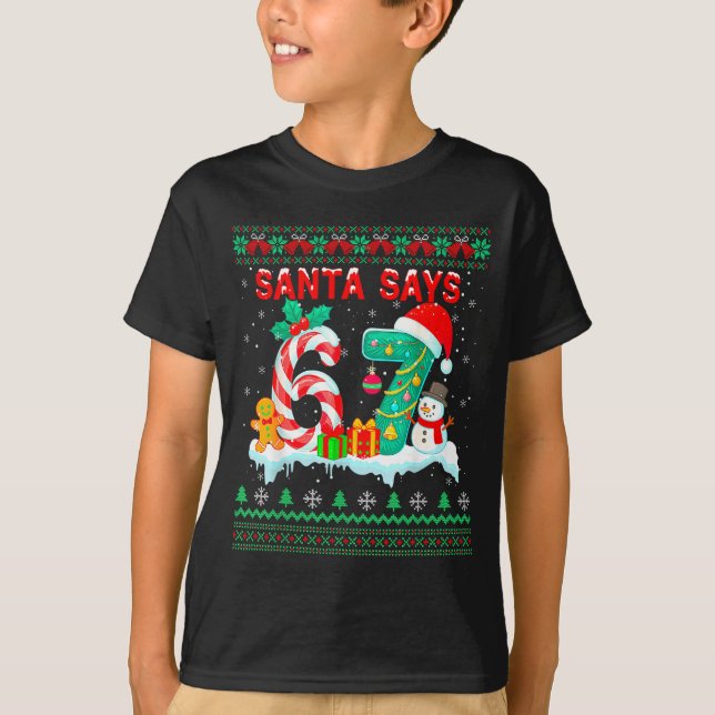 T-shirt Santa Says 67 Christmas Ugly Sweater 6 7 Six Seven (Devant)