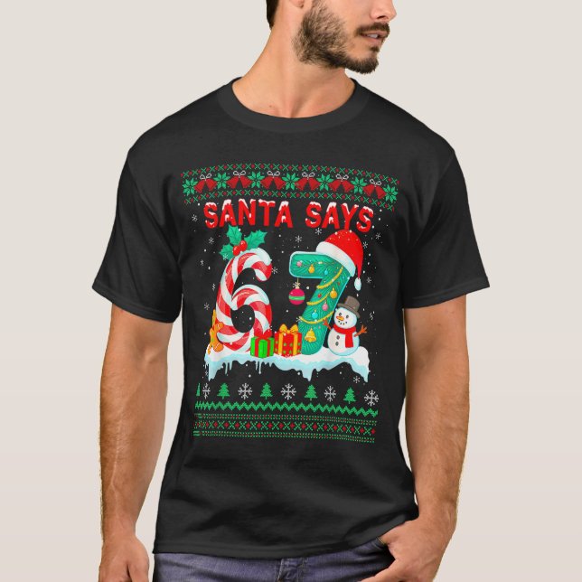 T-shirt Santa Says 67 Christmas Ugly Sweater 6 7 Six Seven (Devant)