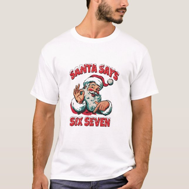T-shirt Santa Says Six Seven 6 7 Christmas Santa Claus  (Devant)