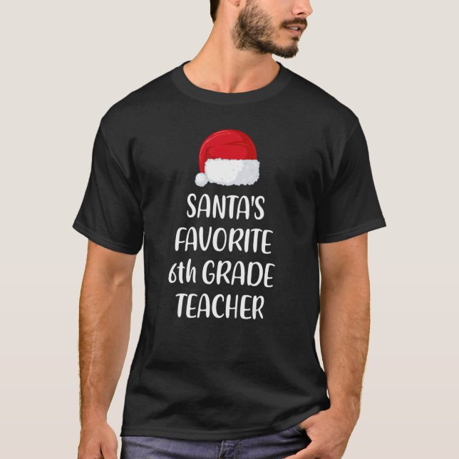 T-shirt Santas Favorite 6th Grade Teacher Christmas     (Devant)