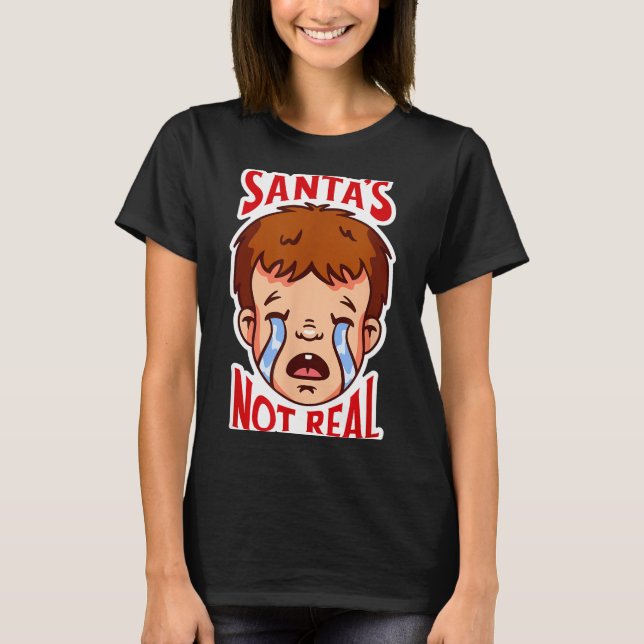 T-shirt Santa's Not Real Funny Anti-christmas Quote Humor  (Devant)