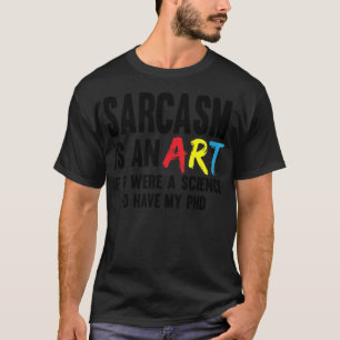 T-shirt Sarcasm Kunstwissenschaft médecin de la plaisanter