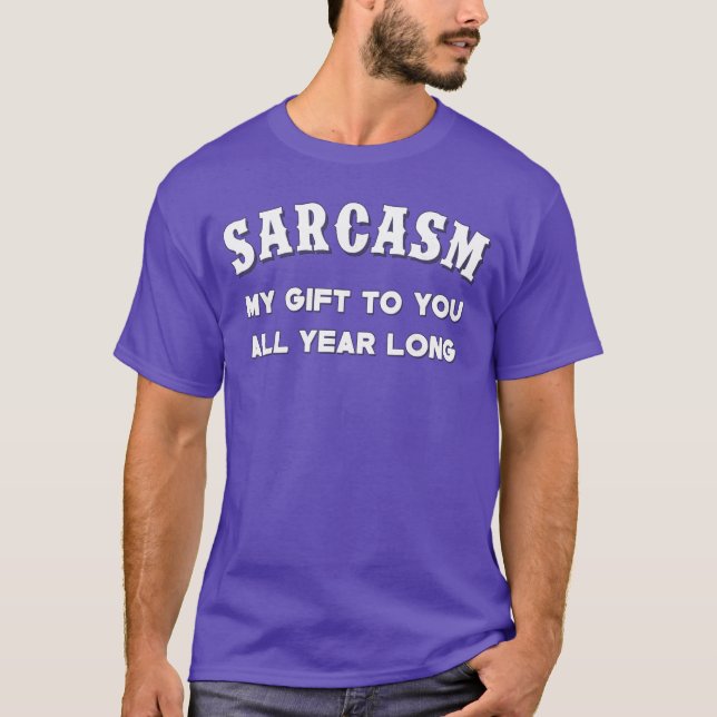 T-shirt Sarcasm My Gifts to You All Year Long Funny Humor  (Devant)