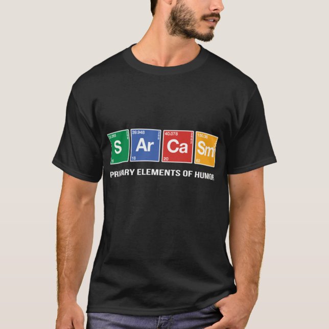 T-shirt Sarcasm Primary Element of Humor V4 friends family (Devant)