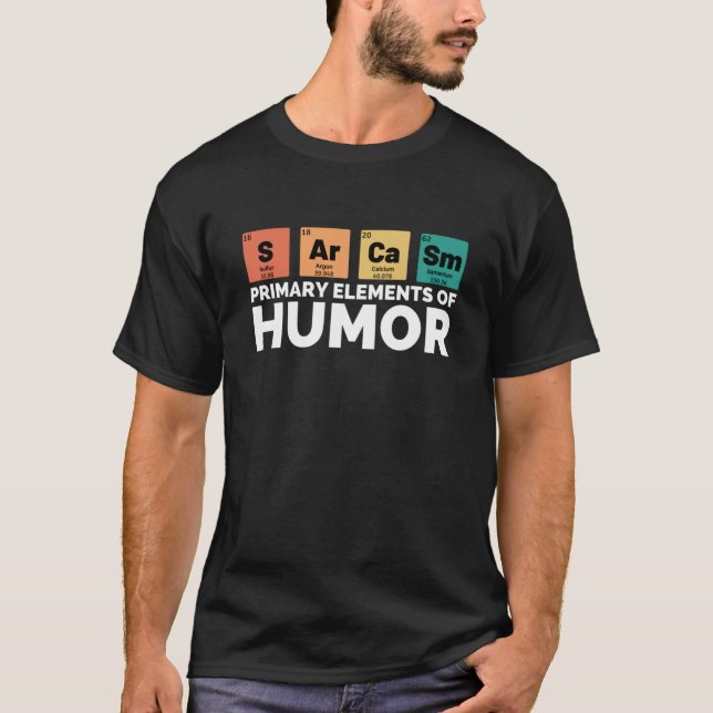 T-shirt Sarcasm Primary Elements Of Humor family friends (Devant)