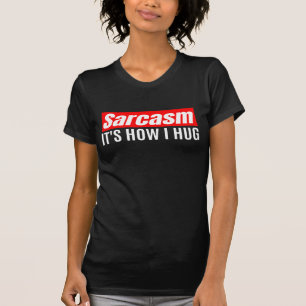 T-shirt Sarcasme C'est comme ça que je serre les bras - dr