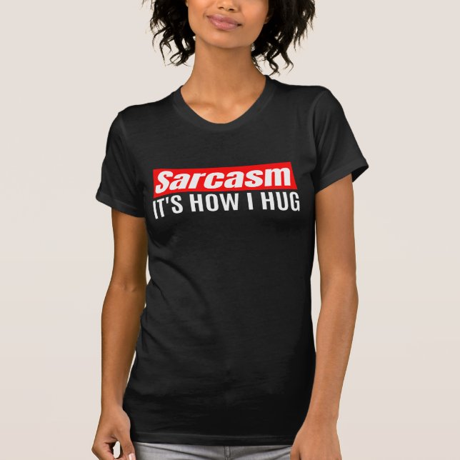 T-shirt Sarcasme C'est comme ça que je serre les bras - dr (Devant)