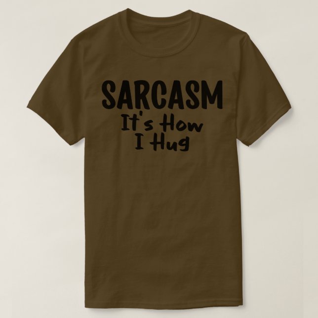 T-shirt sarcasme c'est comment je me serre dans mes bras (Design devant)