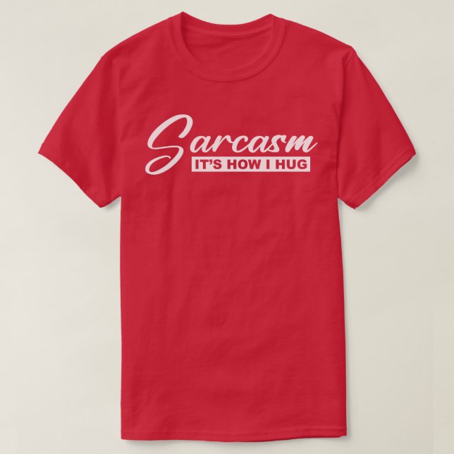 T-shirt sarcasme c'est comment je me serre dans mes bras (Design devant)