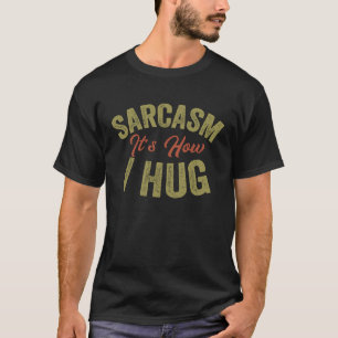 T-shirt Sarcasme C'est comment je serre l'Humour sombre Vi