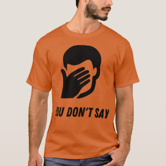 T-shirt Sarcasme FacePalm Vous Ne Dites Pas Humour Drôle
