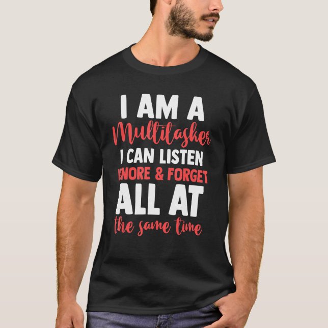 T-shirt Sarcasme Je Suis Un Multitasker Je Peux Écouter Ig (Devant)