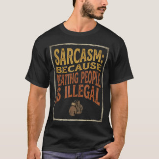 T-shirt Sarcasme Parce Que Battre Les Gens Est Illégal Drô