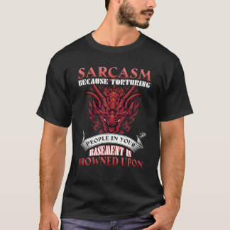 T-shirt Sarcasme Parce Que Torturer Les Gens Dans Le Drago