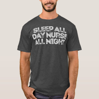 T-shirt Sarcastic Funny Saying Sleep All Day Nurse All Nig