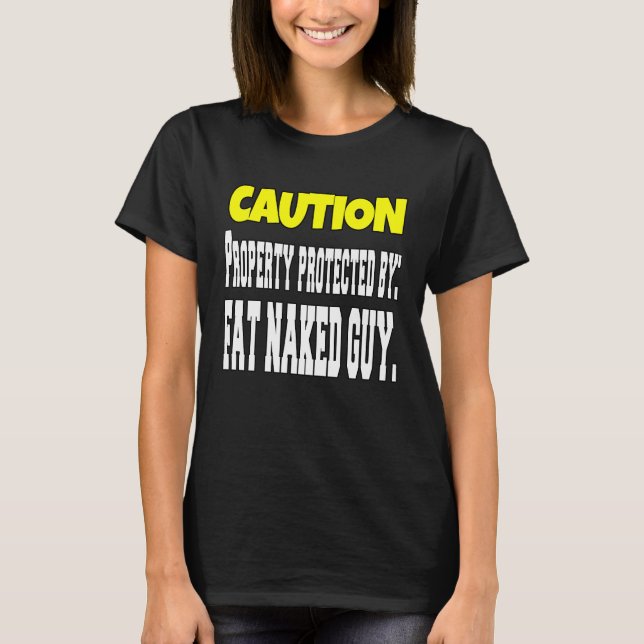 T-shirt Sarcastic  Humor Caution Property Protected By Fat (Devant)