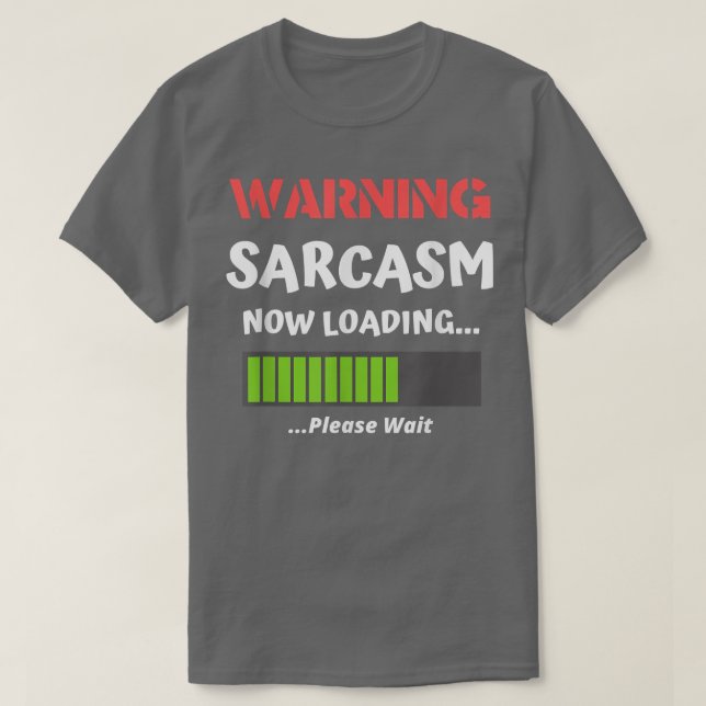 T-shirt Sarcastic Humour Warning Sarcasm Now Loading Funn (Design devant)