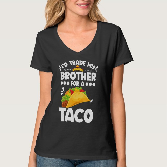 T-shirt Sarcastic I'd Trade My Brother For A Taco Brother  (Devant)
