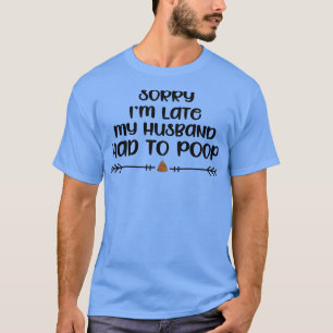 T-shirt Sarcastic Plaisanterie désolé im Late Mon mari a d