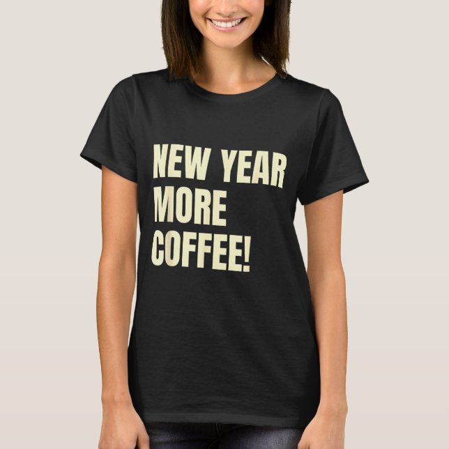 T-shirt Sarcastic Resolution New Year More Coffee Funny  (Devant)
