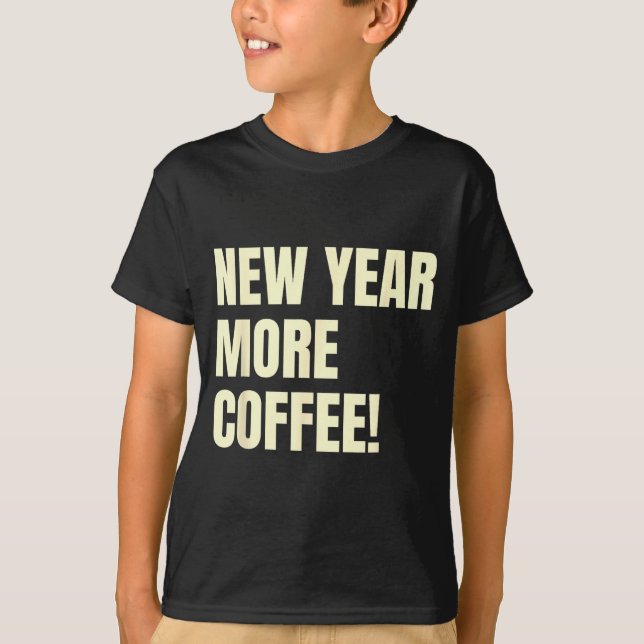 T-shirt Sarcastic Resolution New Year More Coffee Funny  (Devant)