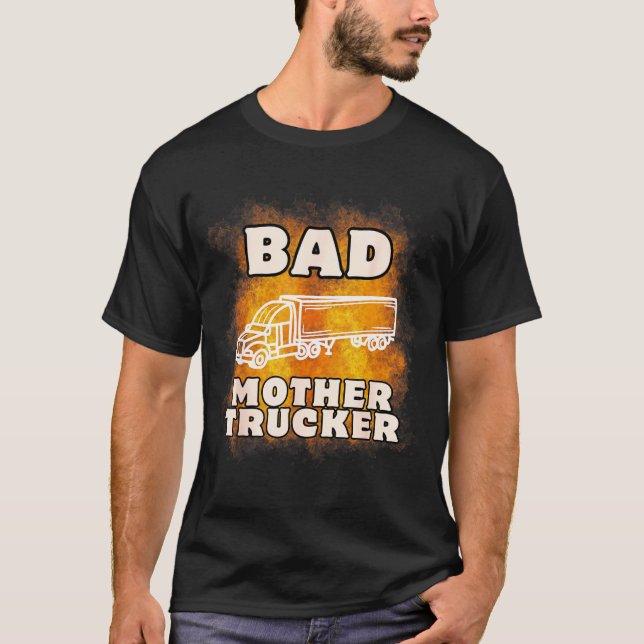 T-shirt Sarcastic Trucking Humor Quote For Bad Mother Truc (Devant)