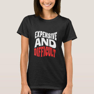 T-shirt Sarcastic Womens Mens Expensive And Difficult Todd