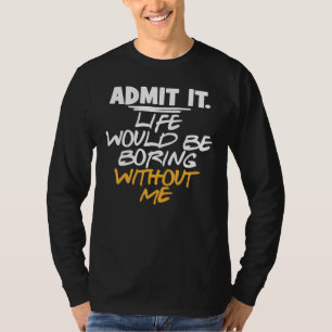 T-shirt Sarcastique Admettre Que La Vie Serait Ennuyante S