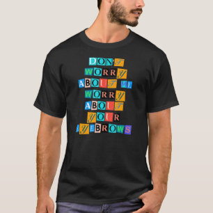 T-shirt Sarcastique Dire Drôle Ne T'Inquiète De Moi Inquié