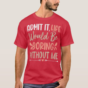 T-shirt Sarcastique Dire Que La Vie Serait Ennuyante Avec