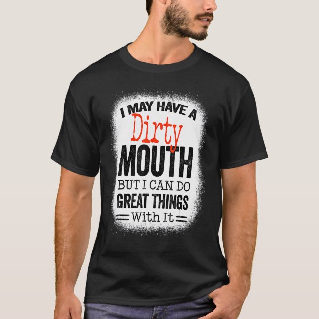 T-shirt Sarcastique Dit Que J'Ai Peut-Être Une Bouche Sale (Devant)