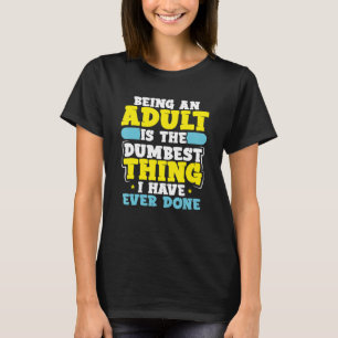 T-shirt Sarcastique Être Adulte Dumbest Que Jamais Fait Sa