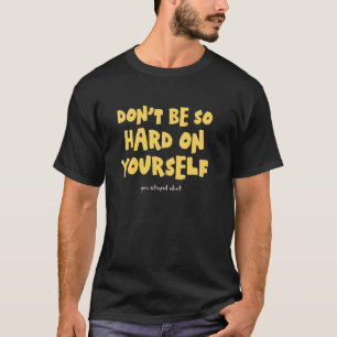 T-shirt Sarcastique Humour foncé drôle Ne soyez pas si dur