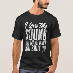 T-shirt Sarcastique J'Aime Le Son Que Vous Faites Quand Vo