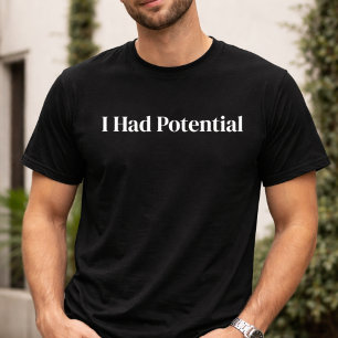 T-shirt sarcastique « J'avais du potentiel » drôle