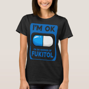 T-shirt Sarcastique Je suis OK Je suis Sur 500 Mgs De Fuki